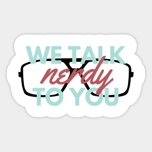 We Talk nerdy To You Sticker